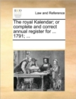 The Royal Kalendar; Or Complete and Correct Annual Register for ... 1791; ... - Book