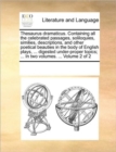 Thesaurus Dramaticus. Containing All the Celebrated Passages, Soliloquies, Similies, Descriptions, and Other Poetical Beauties in the Body of English Plays, ... Digested Under-Proper Topics; ... in Tw - Book