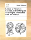 Letters of Ninon de Lenclos, to the Marquiss de Sevigne. Translated from the French. - Book