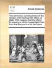 The Pernicious Consequences of the Clergy's Intermedling with Affairs of State. with Reasons Humbly Offer'd for Passing a Bill to Incapacitate Them from the Like Practice for the Future. - Book