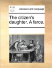 The Citizen's Daughter. a Farce. - Book