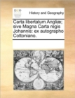 Carta Libertatum Angliae; Sive Magna Carta Regis Johannis : Ex Autographo Cottoniano. - Book
