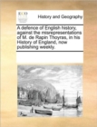 A Defence of English History, Against the Misrepresentations of M. de Rapin Thoyras, in His History of England, Now Publishing Weekly. - Book