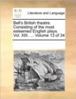 Bell's British Theatre. Consisting of the Most Esteemed English Plays. Vol. XIII. ... Volume 13 of 34 - Book