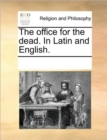 The Office for the Dead. in Latin and English. - Book