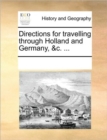 Directions for Travelling Through Holland and Germany, &c. ... - Book
