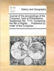 Journal of the Proceedings of the Congress, Held at Philadelphia, September 5th, 1774. Containing, the Bill of Rights; ... Published by Order of the Congress. ... - Book