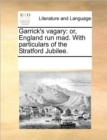 Garrick's Vagary : Or, England Run Mad. with Particulars of the Stratford Jubilee. - Book