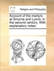 Account of the Martyrs at Smyrna and Lyons, in the Second Century. with Explanatory Notes. - Book