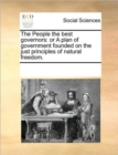 The People the Best Governors : Or a Plan of Government Founded on the Just Principles of Natural Freedom. - Book