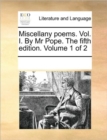 Miscellany Poems. Vol. I. by MR Pope. the Fifth Edition. Volume 1 of 2 - Book