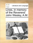 Lines, in Memory of the Reverend John Wesley, A.M. - Book