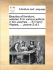 Beauties of Literature; Selected from Various Authors : In Two Volumes. ... by Henry Waylett, ... Volume 2 of 2 - Book