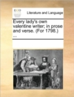 Every Lady's Own Valentine Writer; In Prose and Verse. (for 1798.) ... - Book