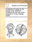 A Selection of Notes on the Gospel of St. Matthew. Published for the Use of the Students of Trinity College, Dublin. - Book
