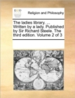 The Ladies Library. ... Written by a Lady. Published by Sir Richard Steele. the Third Edition. Volume 2 of 3 - Book