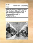 Journal of the Proceedings at the Election of Two Knights of the Shire to Represent the County of Norfolk in Parliament. ... - Book