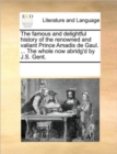 The Famous and Delightful History of the Renowned and Valiant Prince Amadis de Gaul. ... the Whole Now Abridg'd by J.S. Gent. - Book