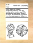 A New Sketch of Civil and Ecclesiastical History, from the Creation to the Present Day. with a Geographical Description of Many Countries, Illustrated with Quotations from the Most Esteemed Authors, . - Book