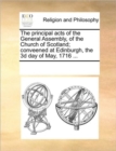 The Principal Acts of the General Assembly, of the Church of Scotland; Conveened at Edinburgh, the 3D Day of May, 1716 ... - Book