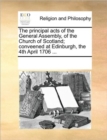 The Principal Acts of the General Assembly, of the Church of Scotland; Conveened at Edinburgh, the 4th April 1706 ... - Book