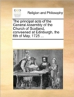 The Principal Acts of the General Assembly of the Church of Scotland, Conveened at Edinburgh, the 6th of May, 1725 ... - Book
