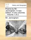 Poems by Mr. Jerningham. a New Edition. in Two Volumes. .. Volume 1 of 2 - Book