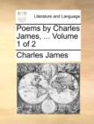 Poems by Charles James, ... Volume 1 of 2 - Book