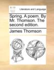 Spring. a Poem. by Mr. Thomson. the Second Edition. - Book