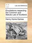 Elucidations Respecting the Common and Statute Law of Scotland. - Book