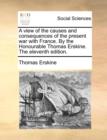 A View of the Causes and Consequences of the Present War with France. by the Honourable Thomas Erskine. the Eleventh Edition. - Book
