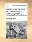 Memoirs of the Life of the Late Duke of Ormond. Written by Himself. ... Translated from the French. - Book