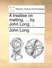 A treatise on malting, ... by John Long, ... - Book