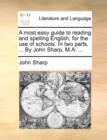 A Most Easy Guide to Reading and Spelling English, for the Use of Schools. in Two Parts. ... by John Sharp, M.A. ... - Book