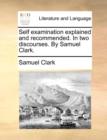 Self Examination Explained and Recommended. in Two Discourses. by Samuel Clark. - Book