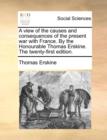 A View of the Causes and Consequences of the Present War with France. by the Honourable Thomas Erskine. the Twenty-First Edition. - Book