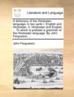 A Dictionary of the Hindostan Language : In Two Parts I. English and Hindostan, II. Hindostan and English. ... to Which Is Prefixed a Grammar of the Hindostan Language. by John Fergusson, ... - Book