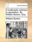 A Hudibrastic Address to Opposition. by William Burton, Esq. - Book