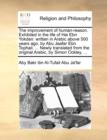 The Improvement of Human-Reason. Exhibited in the Life of Hai Ebn Yokdan : Written in Arabic Above 500 Years Ago, by Abu Jaafar Ebn Tophail. ... Newly Translated from the Original Arabic, by Simon Ock - Book