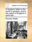 A Quaker's Letter to the World in General, and to the Nation of England in Particular : ... - Book
