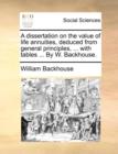 A Dissertation on the Value of Life Annuities, Deduced from General Principles, ... with Tables ... by W. Backhouse. - Book