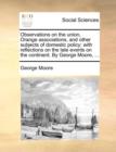 Observations on the Union, Orange Associations, and Other Subjects of Domestic Policy : With Reflections on the Late Events on the Continent. by George Moore, ... - Book