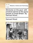 Strictures on the Gout : With Practical Advice to the Gouty People of Great Britain. by Samuel Wood, ... - Book