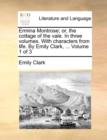 Ermina Montrose; Or, the Cottage of the Vale. in Three Volumes. with Characters from Life. by Emily Clark, ... Volume 1 of 3 - Book