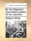 By His Majesty's Royal Letters Patent. an Air Machine. - Book