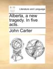 Alberta, a new tragedy. In five acts. - Book