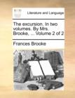 The Excursion. in Two Volumes. by Mrs. Brooke, ... Volume 2 of 2 - Book