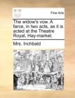 The Widow's Vow. a Farce, in Two Acts, as It Is Acted at the Theatre Royal, Hay-Market. - Book