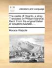 The Castle of Otranto, a Story. Translated by William Marshal, Gent. from the Original Italian of Onuphrio Muralto, ... - Book