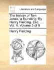 The History of Tom Jones, a Foundling. by Henry Fielding, Esq. ... Vol. V. Volume 5 of 9 - Book
